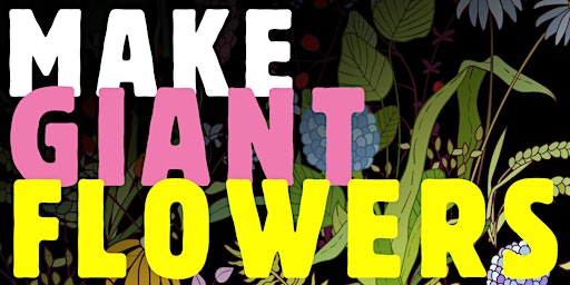 Puppet Workshop: MAKE GIANT FLOWERS primary image