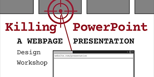 Hauptbild für Killing PowerPoint: A Webpage Presentation Design Workshop