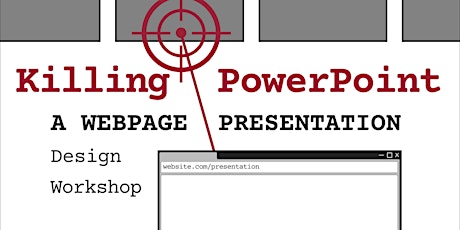 Killing PowerPoint: A Webpage Presentation Design Workshop