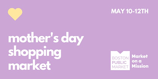 Hauptbild für Mother's Day Shopping Market at the Boston Public Market