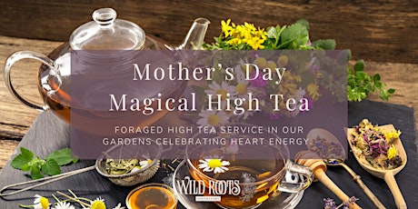 Mother's Day Magic Foraged High Tea at Wild Roots Apothecary