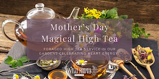 Immagine principale di Mother's Day Magic Foraged High Tea at Wild Roots Apothecary 