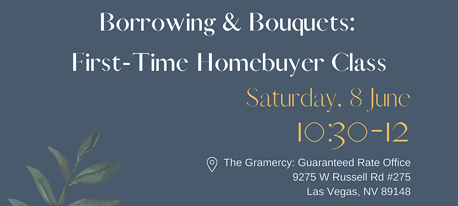 Borrowing & Bouquets: First-Time Homebuyer Class