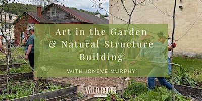 Imagem principal de Art in the Garden + Natural Structure Building w/ Gardener Joneve Murphy