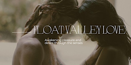 FLOAT VALLEY LOVE: Awakening Pleasure and Desire through the senses