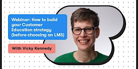 Webinar: How to build your Customer Education strategy with Vicky Kennedy