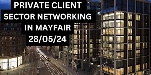 Primaire afbeelding van PRIVATE CLIENT & HIGH NET WORTH SECTOR NETWORKING IN MAYFAIR