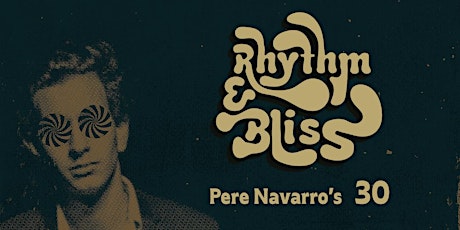 Rhythm & Bliss [Pere Navarro’s 30]
