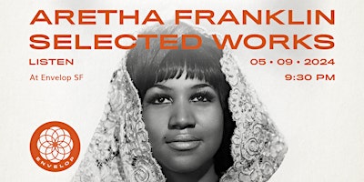 Imagen principal de Aretha Franklin - Selected Works : LISTEN | Envelop SF (9:30pm)