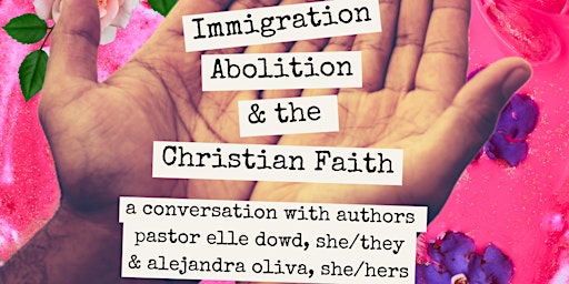 Primaire afbeelding van Immigration, Abolition, & the Christian Faith: Elle Dowd & Alejandra Oliva