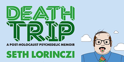 Primaire afbeelding van Seth Lorinczi's "Death Trip: A Post-Holocaust Psychedelic Memoir”