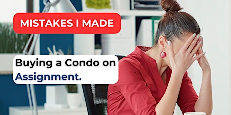 Mistakes I Made Buying a Condo on Assignment