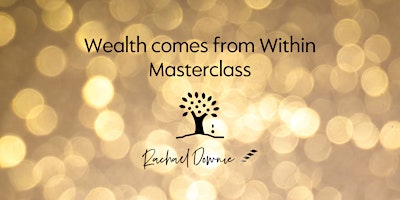 Online Masterclass with Rachael Downie - Wealth comes from Within primary image