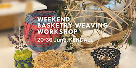 WEEKEND BASKETRY WEAVING Workshop - Kendall