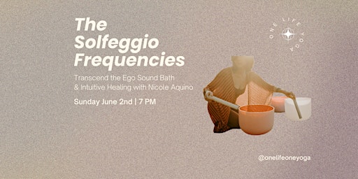 Primaire afbeelding van The Solfeggio Frequencies: Transcend the Ego Sound Bath & Intuitive Healing