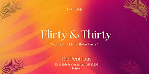 Primaire afbeelding van Flirty & Thirty: A Sunday Chic Birthday Party”