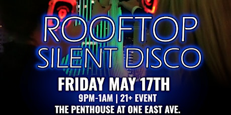 Rooftop Silent Disco @ The Penthouse - MAY 17!