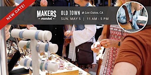 Primaire afbeelding van FREE! New Date! Makers Market | Old Town Los Gatos: NO TIX REQUIRED!