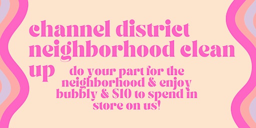 CHANNEL DISTRICT NEIGHBORHOOD CLEAN UP