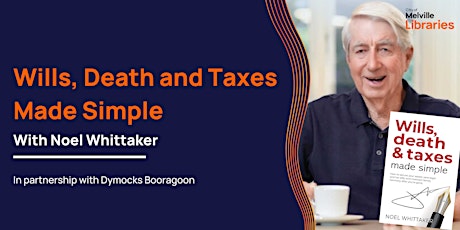 Wills, Death and Taxes Made Simple with Noel Whittaker