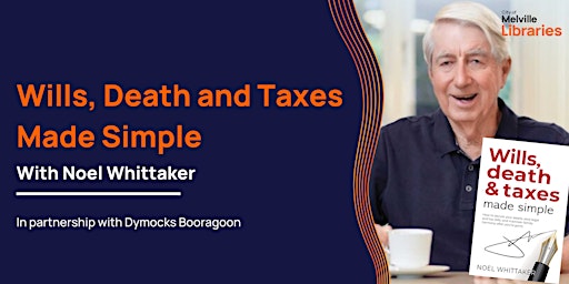 Immagine principale di Wills, Death and Taxes Made Simple with Noel Whittaker 