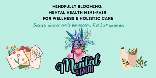 Immagine principale di Mindfully Blooming: Mental Health Mini-Fair for Wellness & Holistic Care 