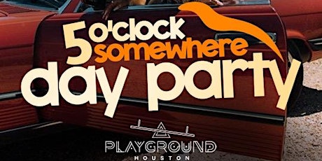 5 O’clock Some Day Party Cinco De Mayo @ Playground Houston