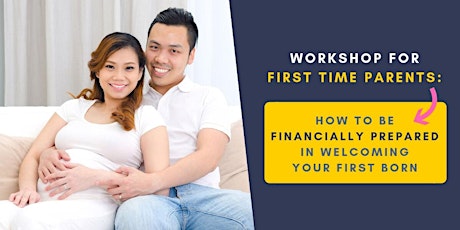 Workshop for First Time Parents: How to be Financially Prepared in Welcoming Your First Born