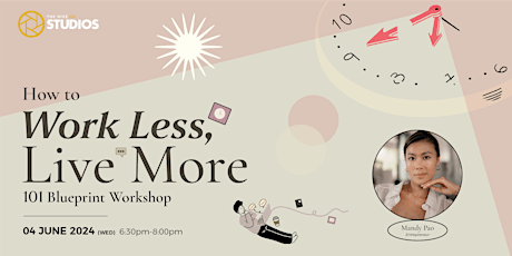 How to Work Less, Live More 101 Blueprint Workshop