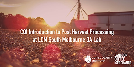 CQI Introduction to Post Harvest Processing, at LCM South Melbourne