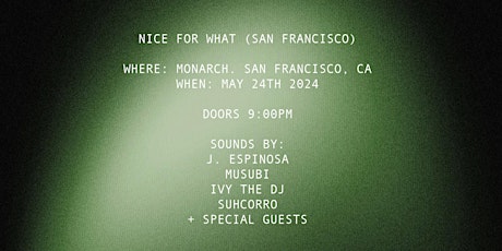 NICE FOR WHAT: J. ESPINOSA | MUSUBI | IVY THE DJ | SUHCHORRO | + MORE