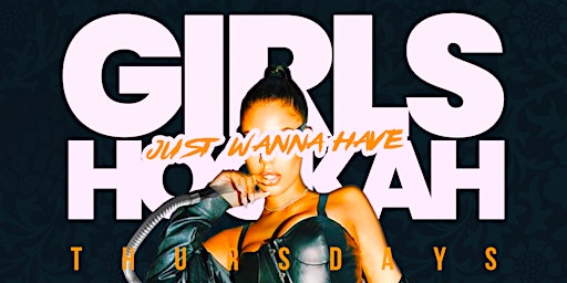 Primaire afbeelding van "Girls Just Wanna Have HOOKAH" A Late-Night AfterWork HAPPY HOUR