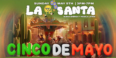 La Santa Day Party Presents: Cinco De Mayo Domingazo -  Sunday May 5th
