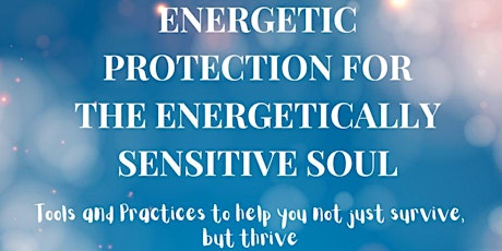 Energetic Protection for the Energetically Sensitive Soul