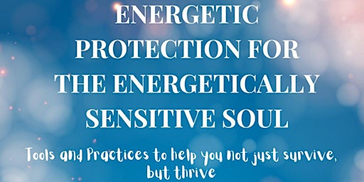 Hauptbild für Energetic Protection for the Energetically Sensitive Soul