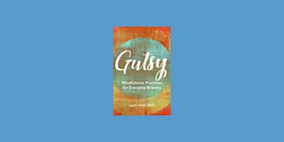 Imagem principal do evento download [EPub]] Gutsy: Mindfulness Practices for Everyday Bravery By Leah