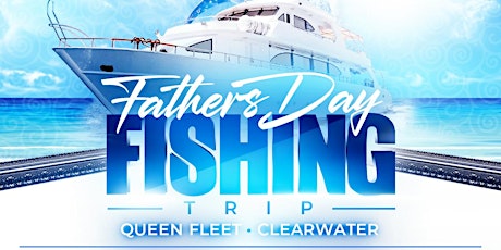 CST FATHER’S DAY WEEKEND DEEP SEA FISHING TRIP