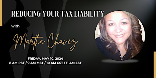 Reducing Your Tax Liability with Martha Chavez primary image