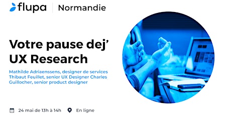 [Flupa Normandie] Votre pause dej’ du 24 mai sur l’UX Research