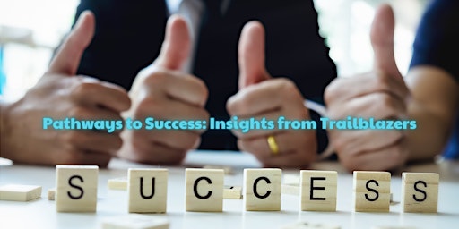 Pathways to Success: Insights from Trailblazers primary image