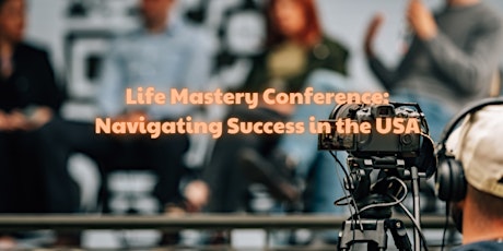 Life Mastery Conference: Navigating Success in the USA