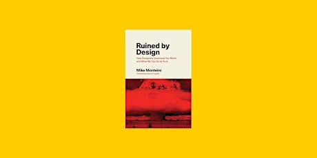DOWNLOAD [Pdf]] Ruined by Design: How Designers Destroyed the World, and Wh