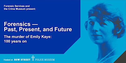 Forensics - Past, Present & Future: The murder of Emily Kaye - 100 years on primary image
