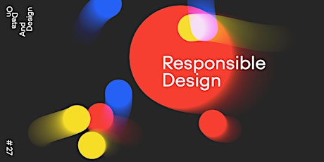 Responsible Design · On Data And Design #27 · on May 22 · online event