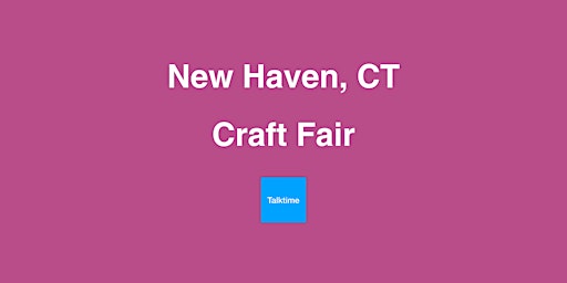 Craft Fair - New Haven primary image