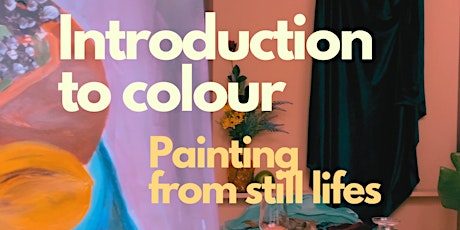 Introduction to colour -Painting from still lifes