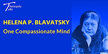 Hauptbild für Helena P. Blavatsky - One compassionate mind | Online Theosophy Talks