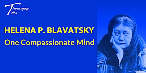 Helena P. Blavatsky - One compassionate mind | Online Theosophy Talks primary image