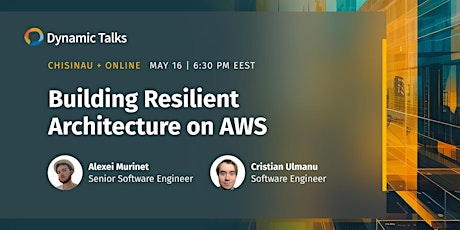 Dynamic Talks Chisinau | Building Resilient Architecture on AWS