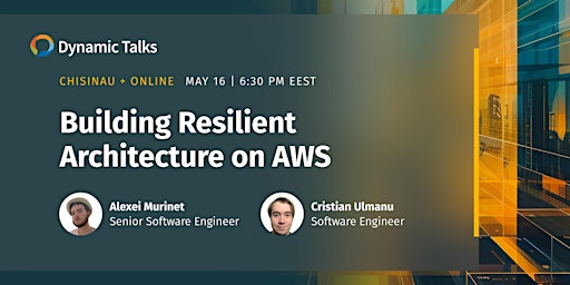 Primaire afbeelding van Dynamic Talks Chisinau | Building Resilient Architecture on AWS